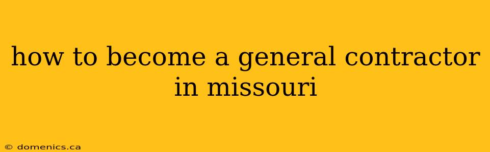 how to become a general contractor in missouri