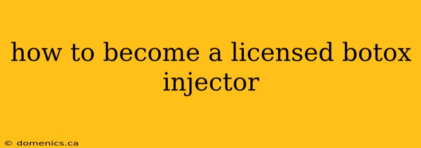 how to become a licensed botox injector