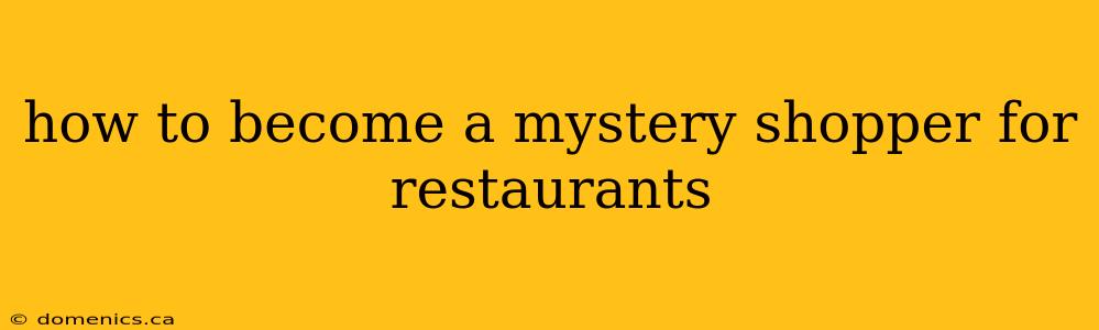 how to become a mystery shopper for restaurants