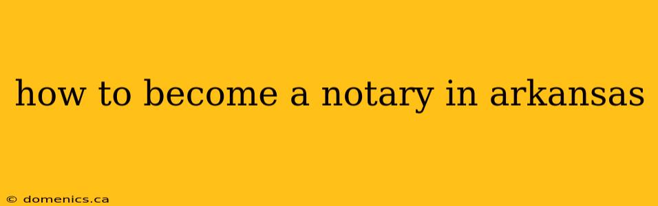 how to become a notary in arkansas