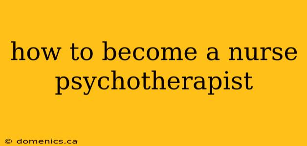 how to become a nurse psychotherapist