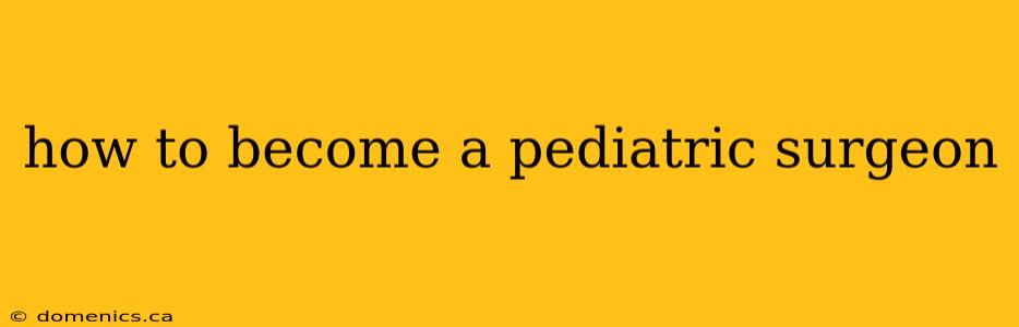 how to become a pediatric surgeon