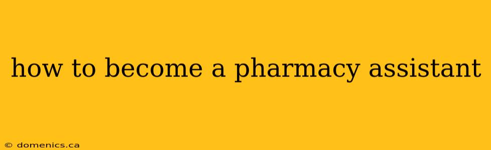 how to become a pharmacy assistant