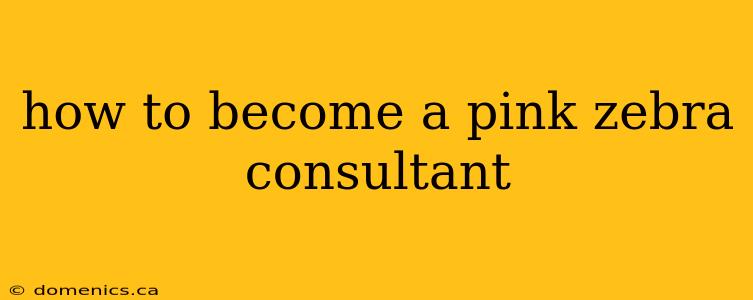 how to become a pink zebra consultant