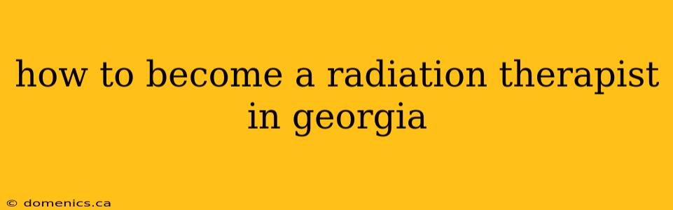 how to become a radiation therapist in georgia