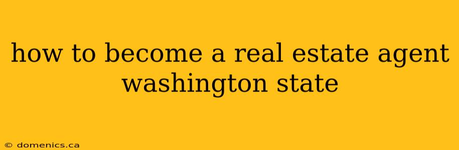 how to become a real estate agent washington state