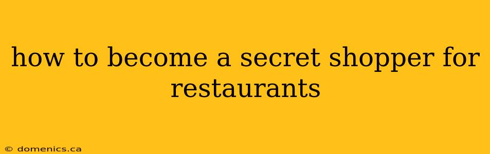 how to become a secret shopper for restaurants