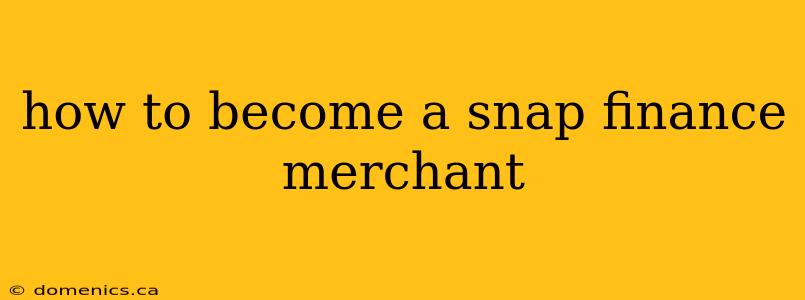 how to become a snap finance merchant