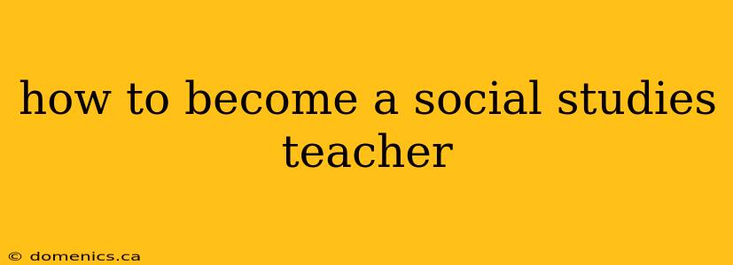 how to become a social studies teacher