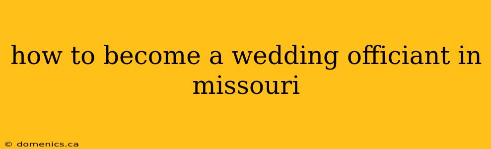 how to become a wedding officiant in missouri