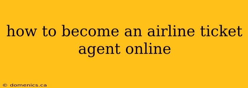 how to become an airline ticket agent online