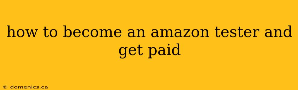 how to become an amazon tester and get paid