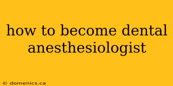 how to become dental anesthesiologist