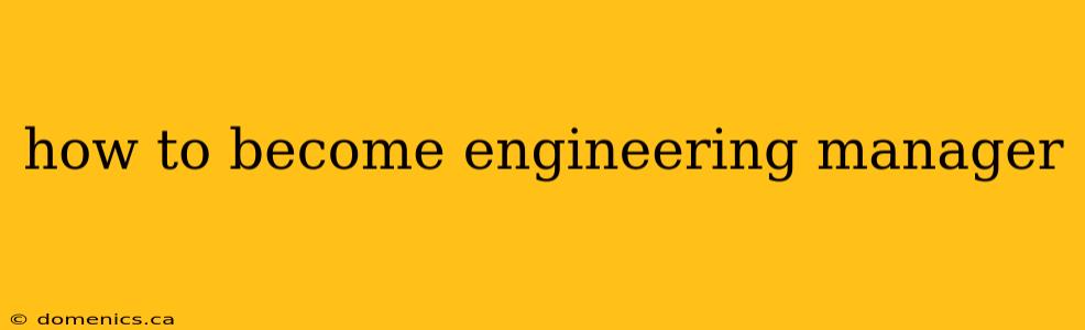 how to become engineering manager