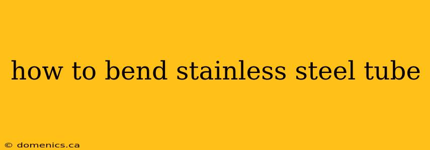 how to bend stainless steel tube