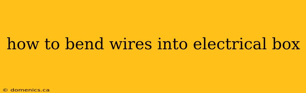 how to bend wires into electrical box