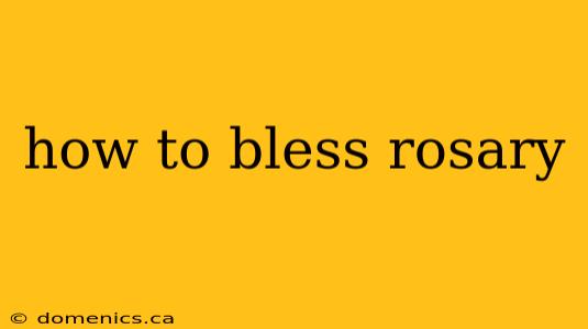 how to bless rosary