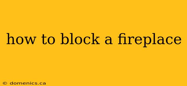 how to block a fireplace