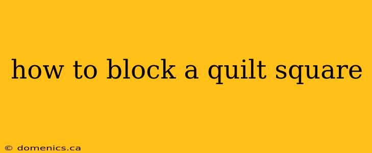 how to block a quilt square