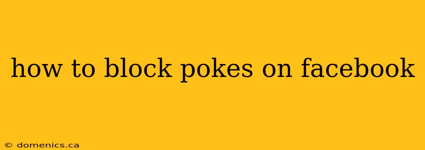 how to block pokes on facebook