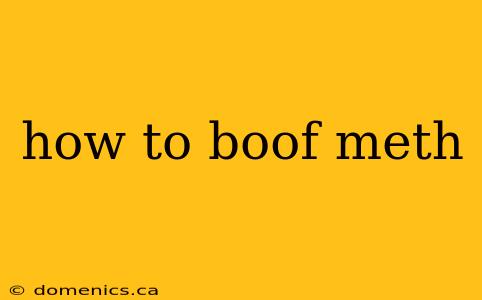 how to boof meth