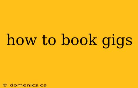 how to book gigs