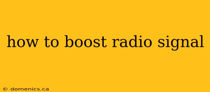 how to boost radio signal