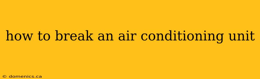 how to break an air conditioning unit