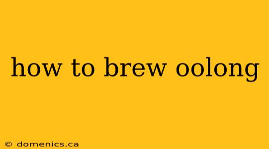 how to brew oolong