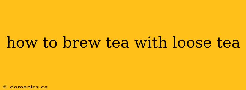 how to brew tea with loose tea