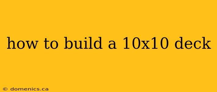 how to build a 10x10 deck