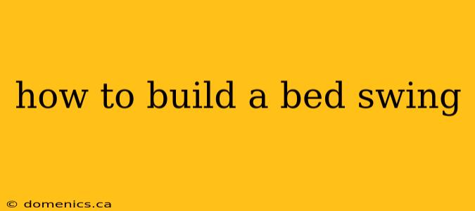 how to build a bed swing