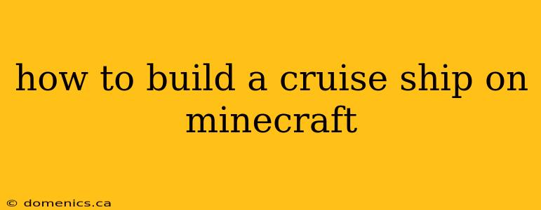 how to build a cruise ship on minecraft