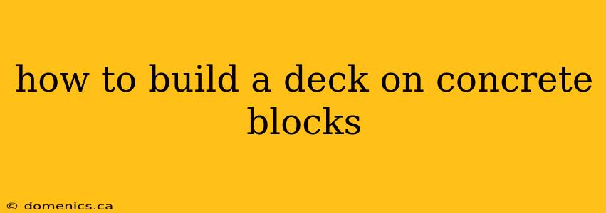 how to build a deck on concrete blocks