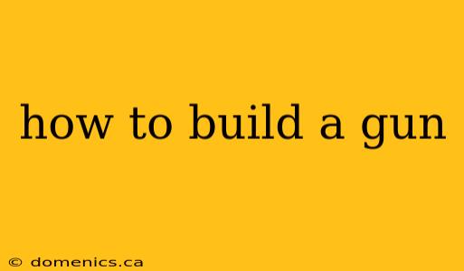 how to build a gun