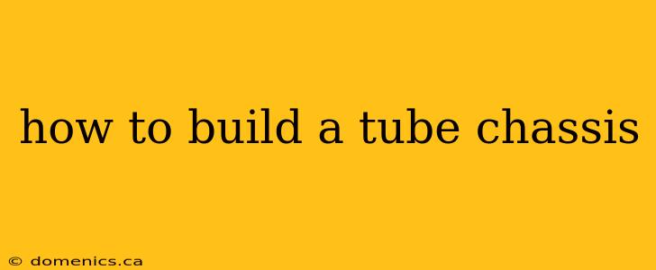 how to build a tube chassis