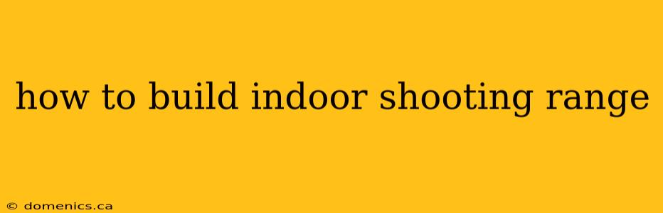 how to build indoor shooting range