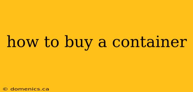 how to buy a container