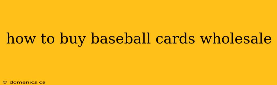 how to buy baseball cards wholesale