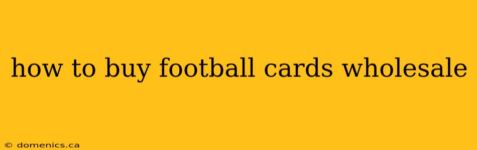 how to buy football cards wholesale