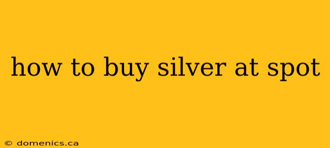 how to buy silver at spot