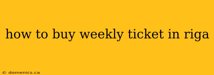 how to buy weekly ticket in riga