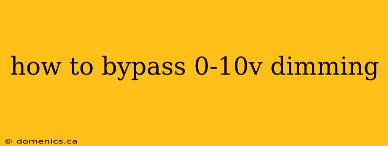 how to bypass 0-10v dimming