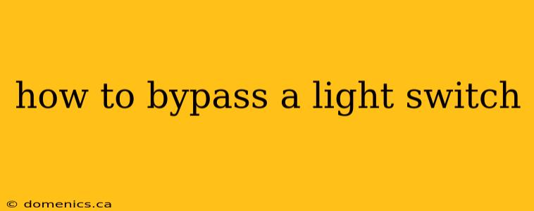 how to bypass a light switch