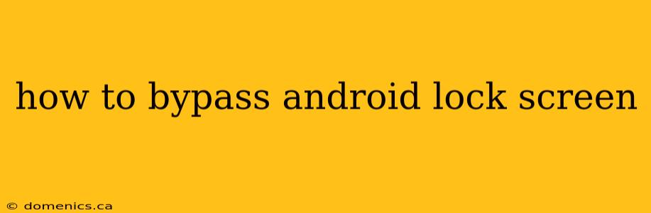 how to bypass android lock screen