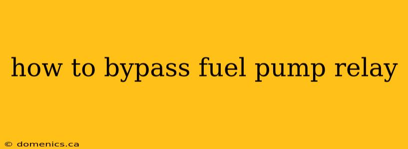 how to bypass fuel pump relay