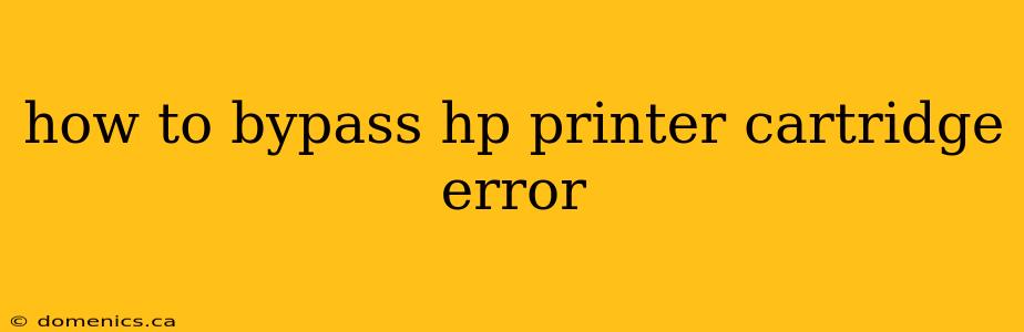 how to bypass hp printer cartridge error