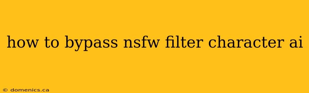 how to bypass nsfw filter character ai