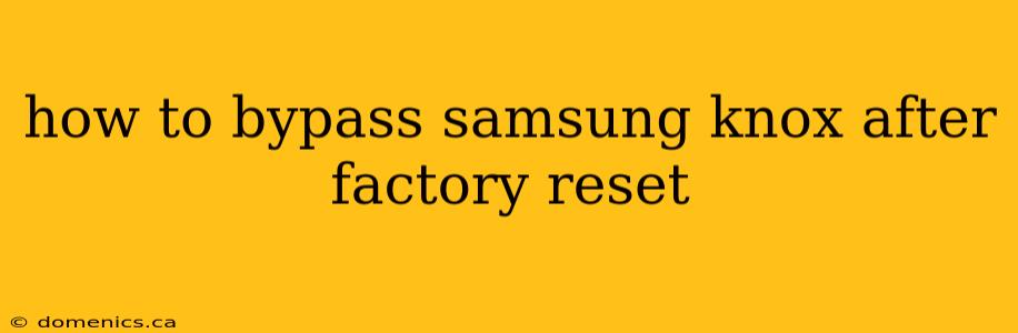 how to bypass samsung knox after factory reset