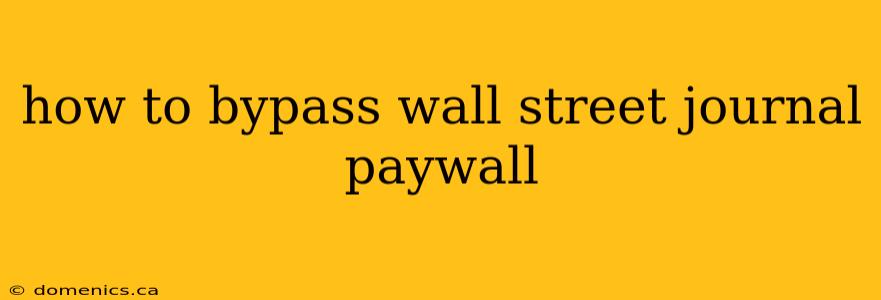 how to bypass wall street journal paywall